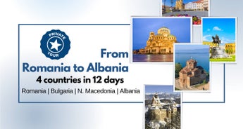 From Romania to Albania - 4 countries in 12 days - PRIVATE TOUR